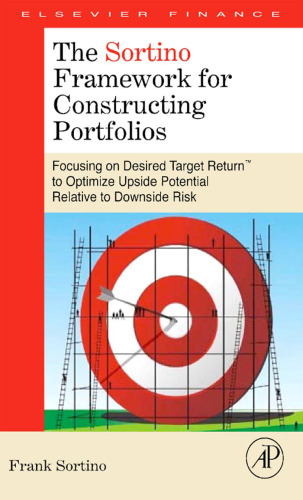 The Sortino Framework for Constructing Portfolios: Focusing on Desired Target ReturnT to Optimize Upside Potential Relative to Downside Risk