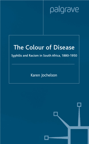 The Colour of Disease: Syphilis and Racism in South Africa, 1880-1950 (St. Antony's)