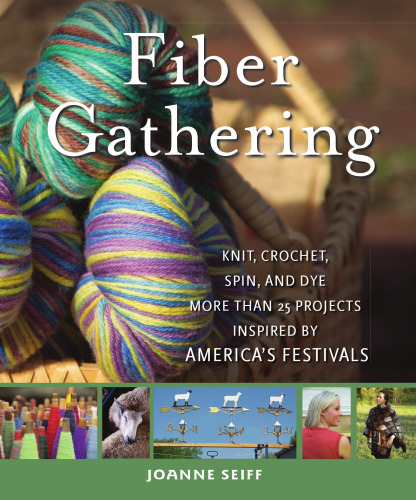 Fiber Gathering: Knit, Crochet, Spin, and Dye More than 20 Projects Inspired by America's Festivals