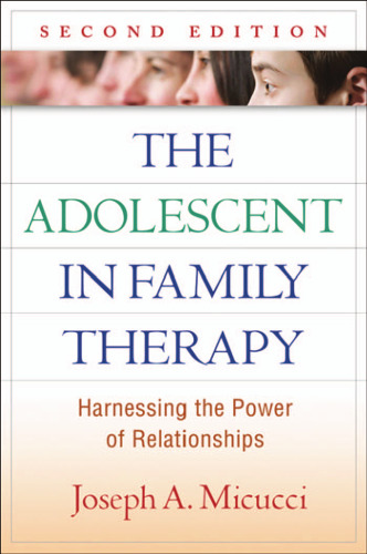 The Adolescent in Family Therapy, Second Edition: Harnessing the Power of Relationships (The Guilford Family Therapy Series)
