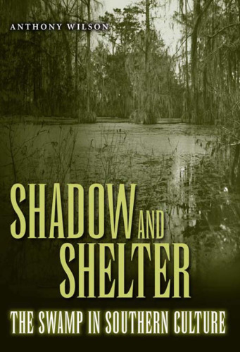 Shadow and Shelter: The Swamp in Southern Culture