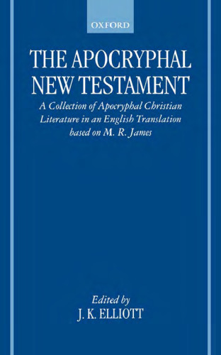 The Apocryphal New Testament: A Collection of Apocryphal Christian Literature in an English Translation
