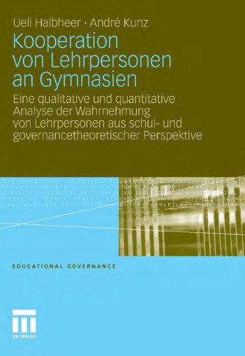 Kooperation von Lehrpersonen an Gymnasien: Eine qualitative und quantitative Analyse der Wahrnehmung von Lehrpersonen aus schul- und governancetheoretischer Perspektive