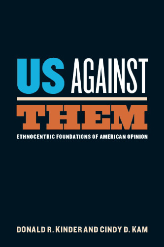 Us Against Them: Ethnocentric Foundations of American Opinion (Chicago Studies in American Politics)