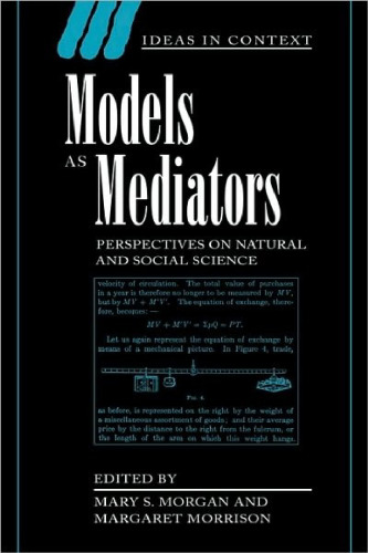 Models as Mediators: Perspectives on Natural and Social Science (Ideas in Context)