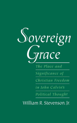Sovereign Grace: The Place and Significance of Christian Freedom in John Calvin's Political Thought