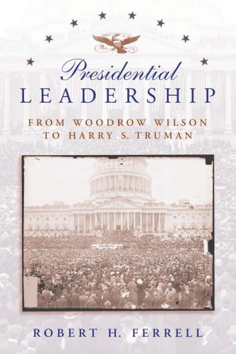 Presidential Leadership: From Woodrow Wilson to Harry S. Truman (American History)
