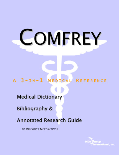 Comfrey - A Medical Dictionary, Bibliography, and Annotated Research Guide to Internet References