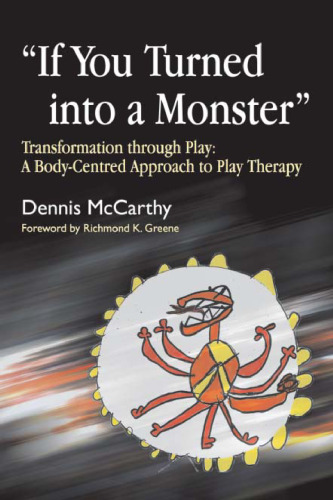 'If You Turned into a Monster': Transformation Through Play: A Body-Centered Approach to Play Therapy