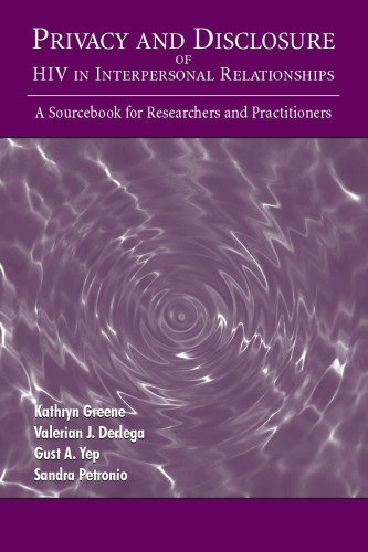 Privacy and Disclosure of Hiv in interpersonal Relationships: A Sourcebook for Researchers and Practitioners (Lea's Communication Series)