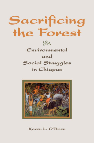 Sacrificing The Forest: Environmental And Social Struggle In Chiapas