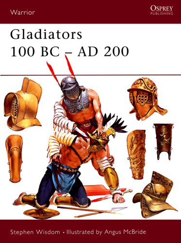 Gladiators, 100 BC-AD 200 (Osprey Warrior 39)