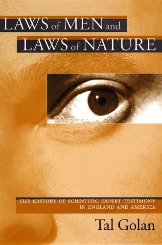 Laws of Men and Laws of Nature: The History of Scientific Expert Testimony in England and America