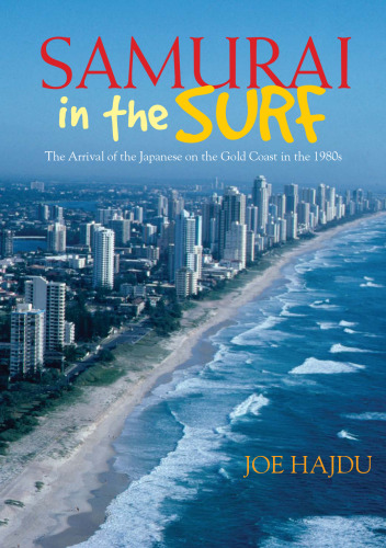 Samurai In The Surf: The Arrival Of The Japanese  On The Gold Coast In The 1980s