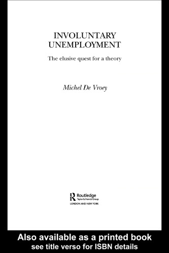 Involuntary Unemployment: The Elusive Quest for a Theory (Routledge Frontiers of Political Economy)