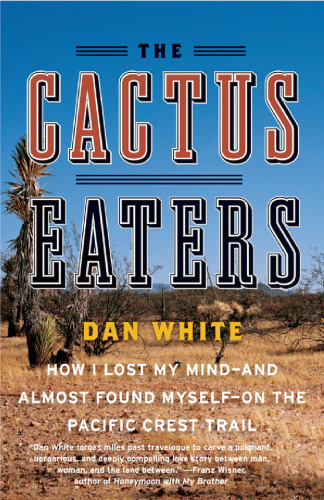 The Cactus Eaters: How I Lost My Mind-and Almost Found Myself-on the Pacific Crest Trail (P.S.)