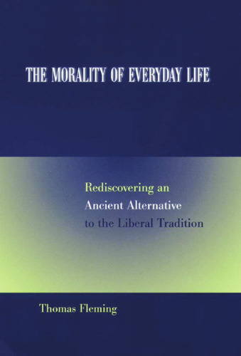 The Morality of Everyday Life: Rediscovering an Ancient Alternative to the Liberal Tradition