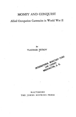 Money and Conquest: Allied Occupation Currencies in World War II (The Johns Hopkins University Studies in Historical and Political Science)
