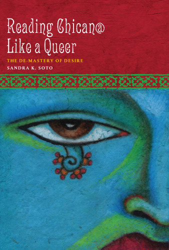 Reading Chican@ Like a Queer: The De-Mastery of Desire (Cmas History, Culture, & Society Series)