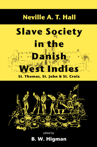 Slave Society In The Danish West Indies: St Thomas, St John And St Croix