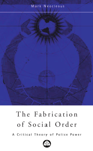 The Fabrication of Social Order: A Critical Theory of Police Power