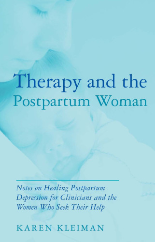 Therapy and the Postpartum Woman: Notes on Healing Postpartum Depression for Clinicians and the Women Who Seek Their Help