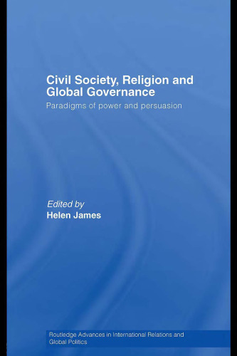 Civil Society, Religion and Global Governance: Paradigms of Power and Persuasion (Civil Society, Religion and Global Governance)