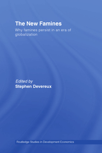 The New Famines: Why Famines Exist in an Era of Globalization (Routledge Studies in Development Economics)