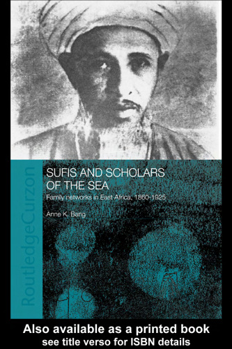 Sufis and Scholars of the Sea: Family Networks in East Africa, 1860-1925 (Indian Ocean Series)