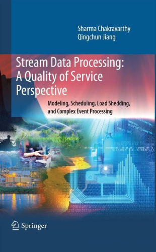 Stream Data Processing: A Quality of Service Perspective: Modeling, Scheduling, Load Shedding, and Complex Event Processing