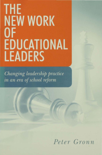 The New Work of Educational Leaders: Changing Leadership Practice in an Era of School Reform
