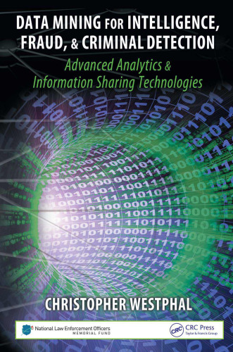 Data Mining for Intelligence, Fraud & Criminal Detection: Advanced Analytics & Information Sharing Technologies