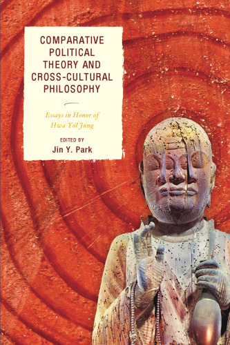 Comparative Political Theory and Cross-Cultural Philosophy: Essays in Honor of Hwa Yol Jung