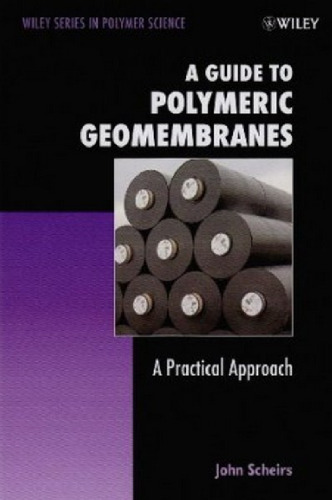 A Guide to Polymeric Geomembranes: A Practical Approach (Wiley Series in Polymer Science)