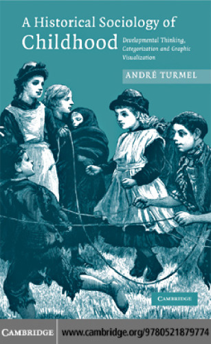 A Historical Sociology of Childhood: Developmental Thinking, Categorization and Graphic Visualization