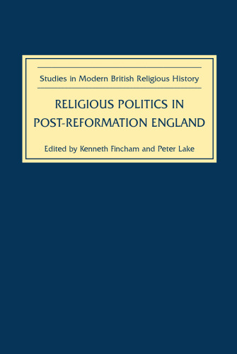Religious Politics in Post-Reformation England (Studies in Modern British Religious History)