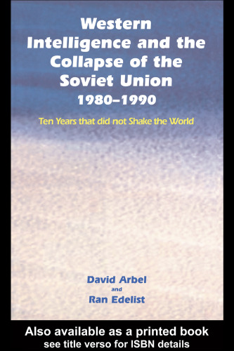 Western Intelligence and the Collapse of the Soviet Union: 1980-1990: Ten Years that did not Shake the World