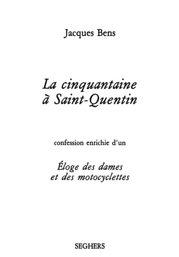 La cinquantaine a Saint-Quentin : Confession enrichie d'un Eloge des dames et des motocyclettes