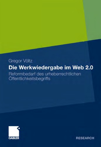 Die Werkwiedergabe im Web 2.0: Reformbedarf des urheberrechtlichen Offentlichkeitsbegriffs