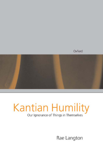 Kantian Humility: Our Ignorance of Things in Themselves