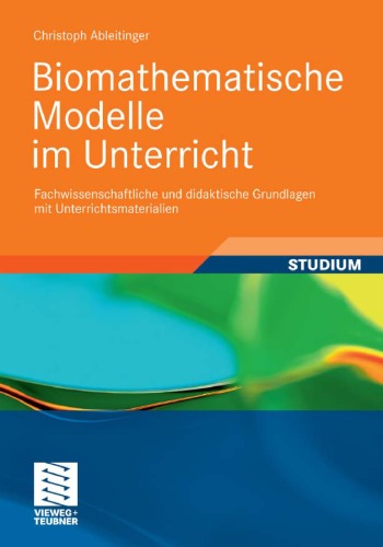 Biomathematische Modelle im Unterricht: Fachwissenschaftliche und didaktische Grundlagen mit Unterrichtsmaterialien