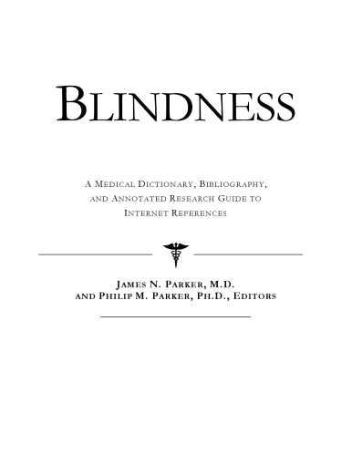 Blindness - A Medical Dictionary, Bibliography, and Annotated Research Guide to Internet References