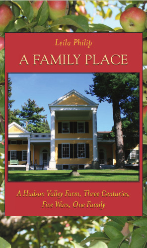 A Family Place: A Hudson Valley Farm, Three Centuries, Five Wars, One Family (Excelsior Editions)