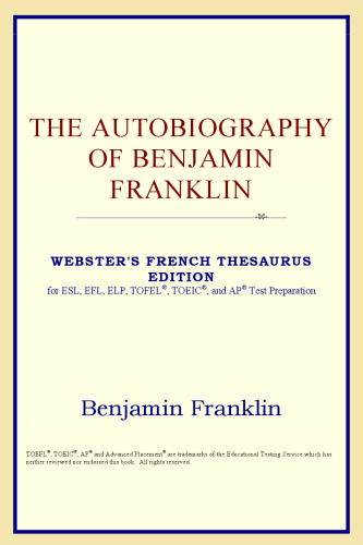 The Autobiography of Benjamin Franklin (Webster's French Thesaurus Edition)