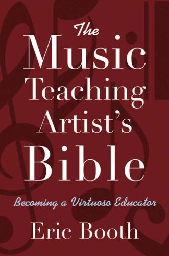 The Music Teaching Artist's Bible: Becoming a Virtuoso Educator