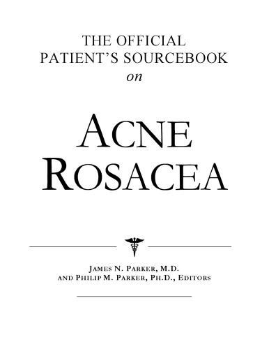 The Official Patient's Sourcebook on Acne Rosacea: A Revised and Updated Directory for the Internet Age