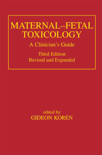 Maternal-Fetal Toxicology, Third Edition,: A Clinician's Guide (Medical Toxicology)
