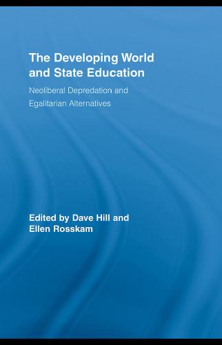The Developing World and State Education: Neoliberal Depredation and Egalitarian (Routledge Studies in Education and Neoliberalism)