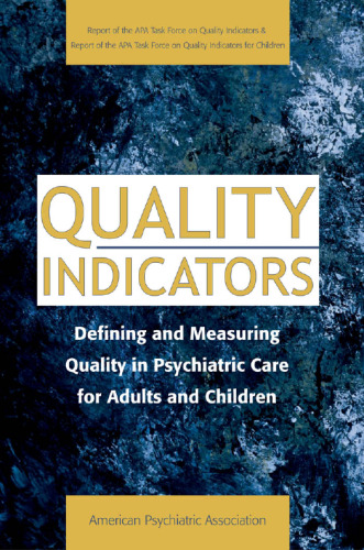 Quality Indicators: Defining and Measuring Quality in Psychiatric Care for Adults and Children (Report of the APA Task Force on Quality Indicators and ... Force on Quality Indicators for Children)