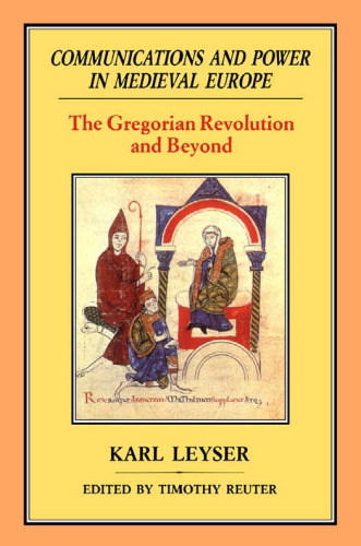 Communications and Power in Medieval Europe: The Gregorian Revolution and Beyond